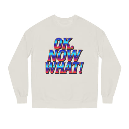 OK, Now What! Crewneck Sweatshirt — Bold Retro Gradient Graphic