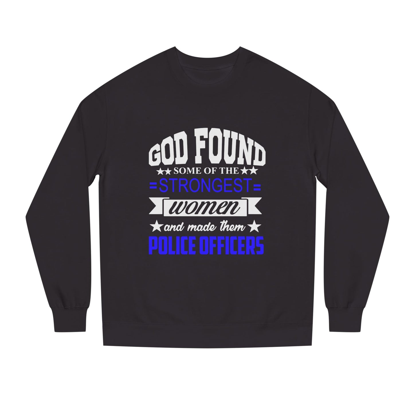 Police Officer Women Sweatshirt — "God Found Some of the Strongest Women and Made Them Police Officers"