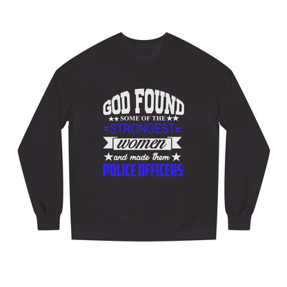 Police Officer Women Sweatshirt — "God Found Some of the Strongest Women and Made Them Police Officers"