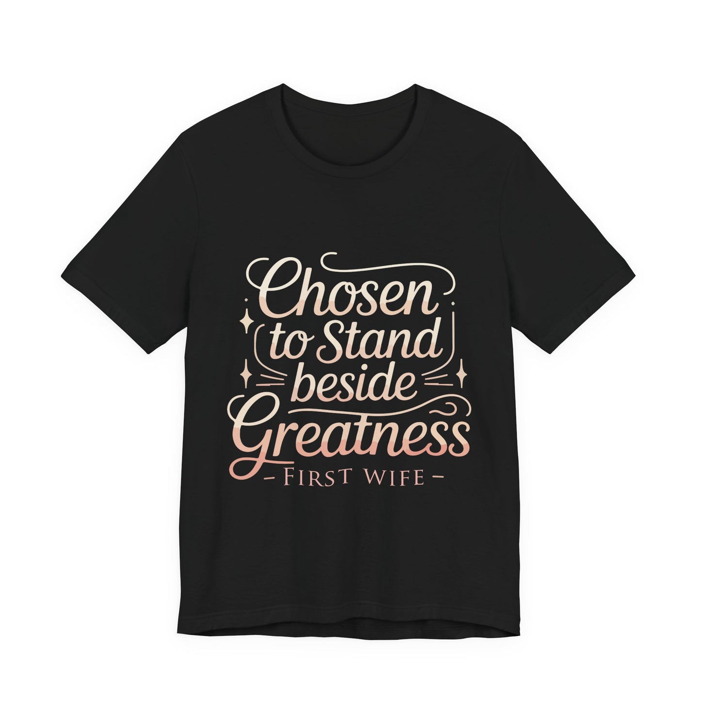 First Wife T-Shirt — "Chosen to Stand Beside Greatness" Inspirational Tee