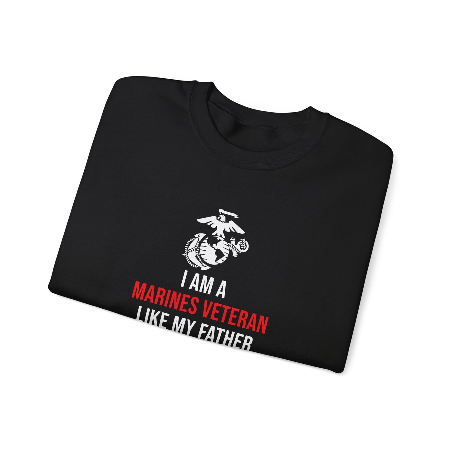 I Am A Marines Veteran Like My Father Before Me Sweatshirt