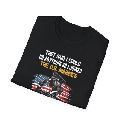 They Said I Could Do Anything So I Joined the U.S. Marines T‑Shirt