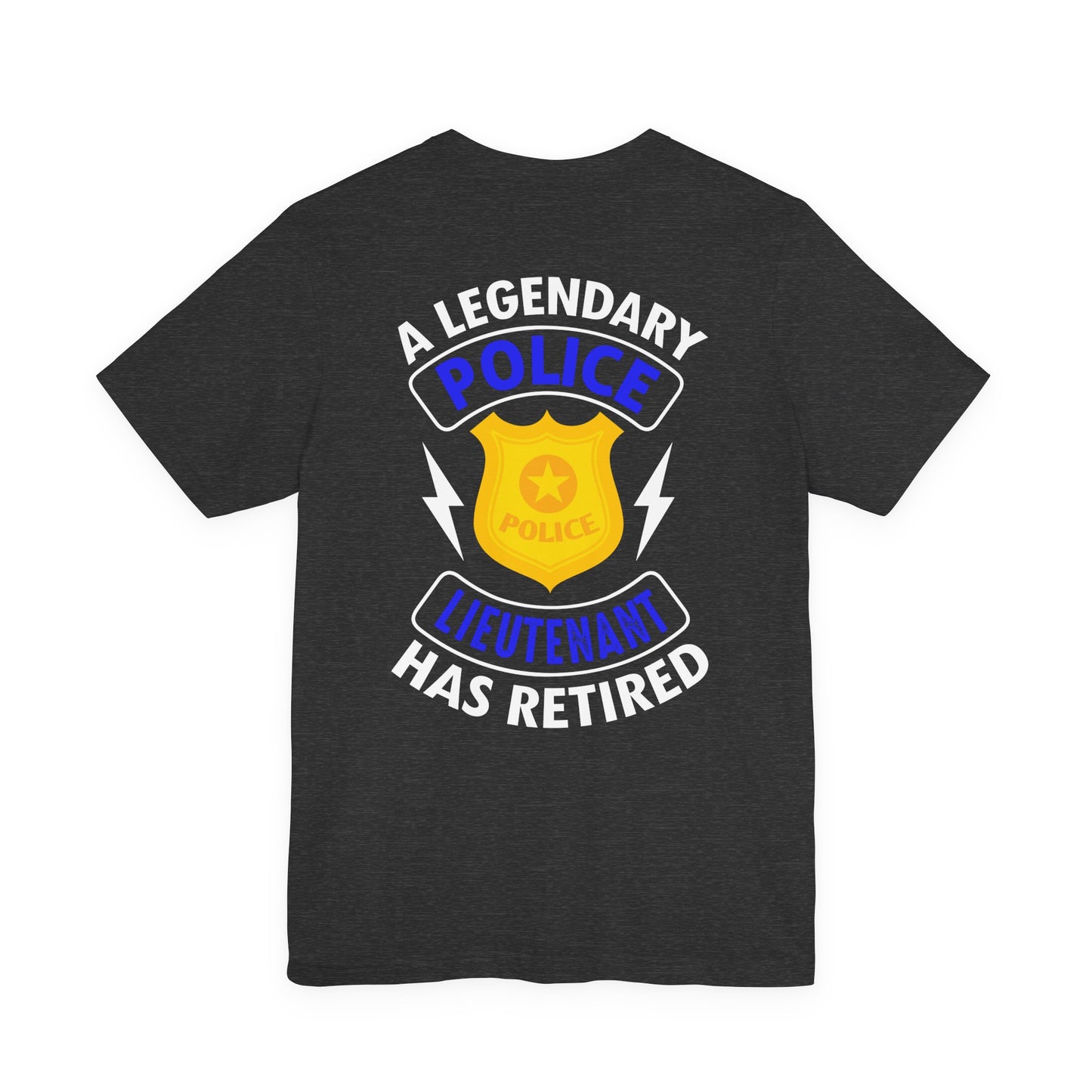 Retired Police Lieutenant T-Shirt — "A Legendary Police Lieutenant Has Retired"