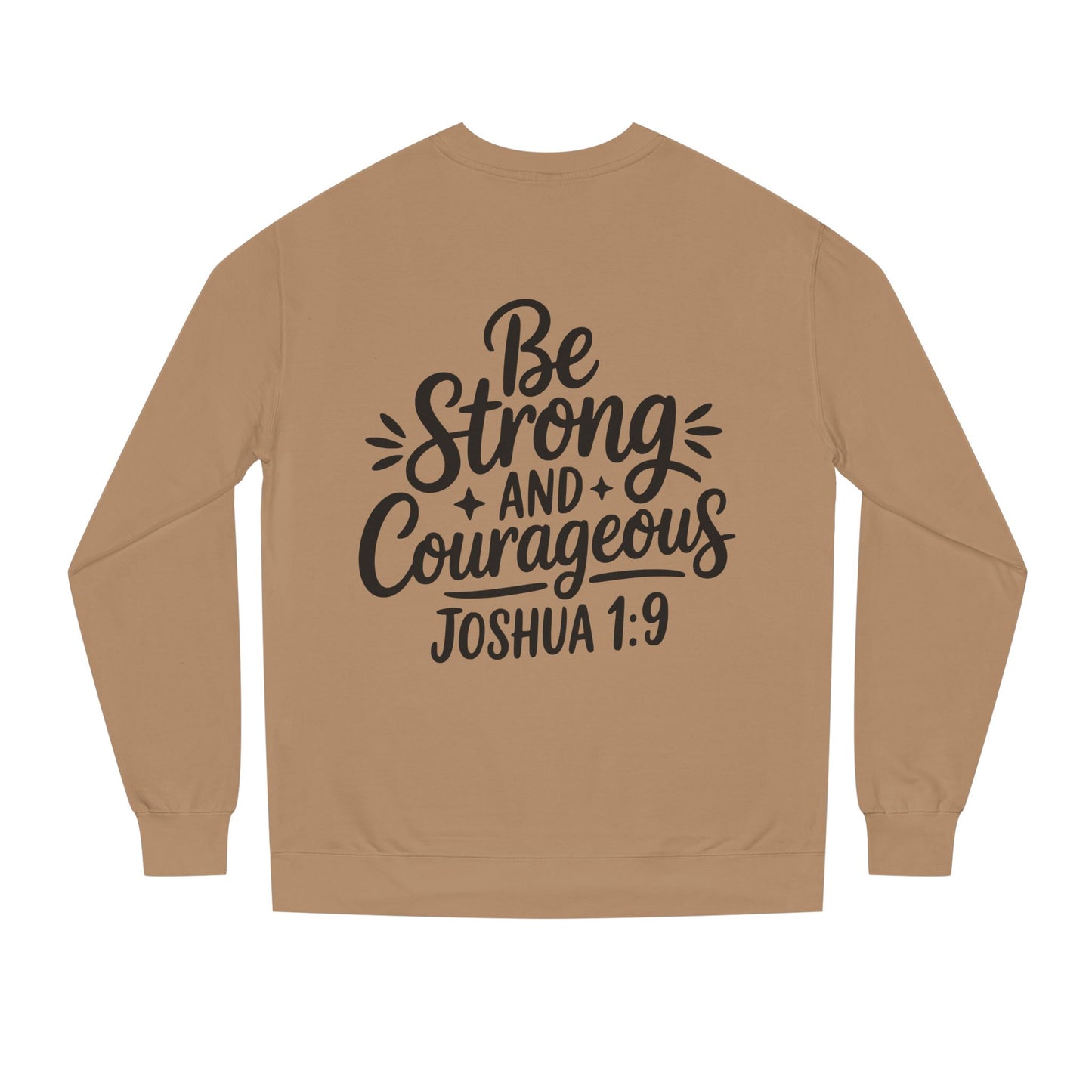 Be Strong and Courageous Joshua 1:9 Sweatshirt