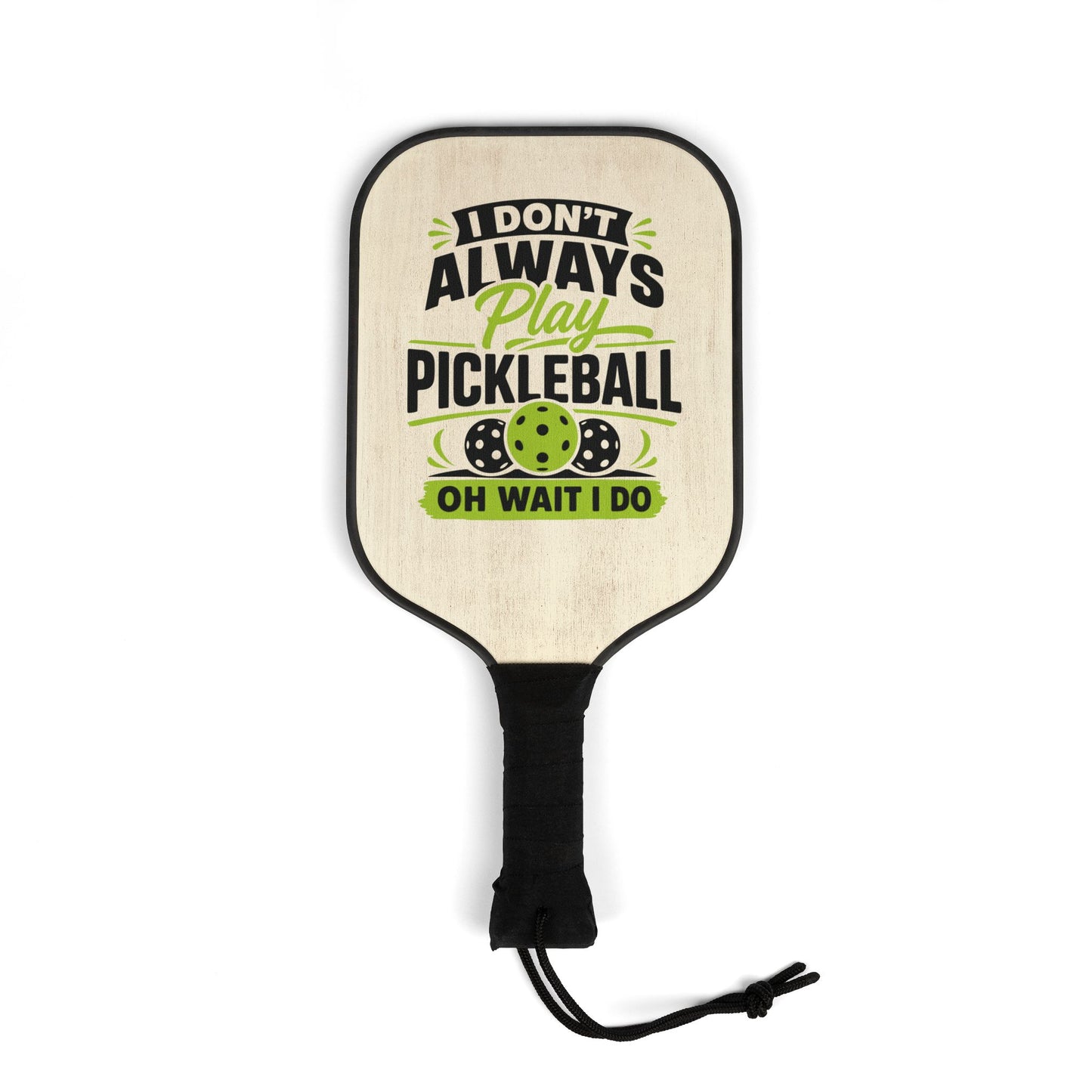Pickleball Paddle Set – "I Don't Always Play Pickleball... Oh Wait I Do" Paddle & Balls Kit