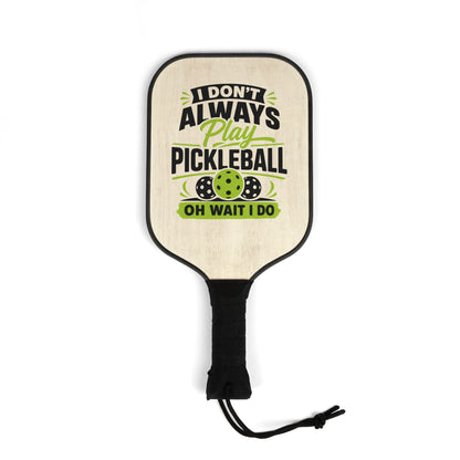 Pickleball Paddle Set – "I Don't Always Play Pickleball... Oh Wait I Do" Paddle & Balls Kit