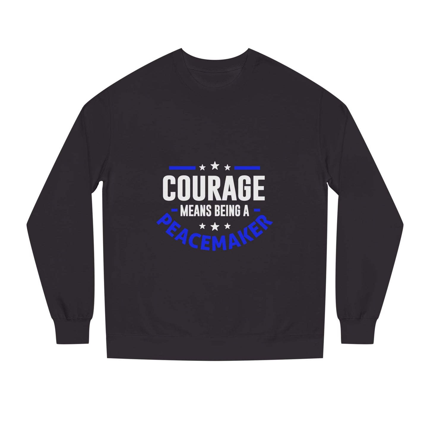 Courage Means Being a Peacemaker Sweatshirt