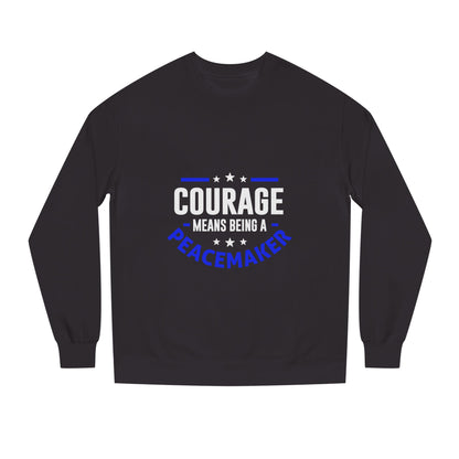 Courage Means Being a Peacemaker Sweatshirt
