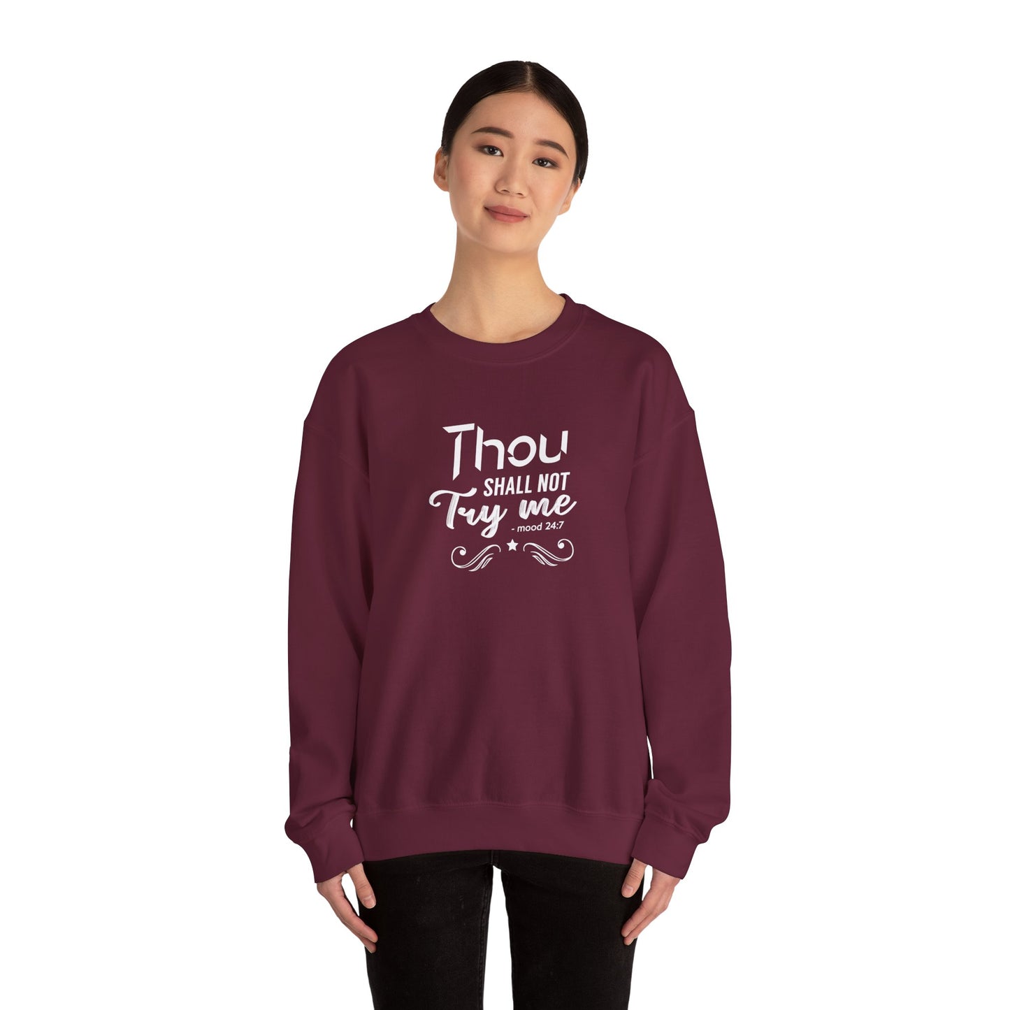 Thou Try Me Shall Not - Mood 24.7 Sweatshirt