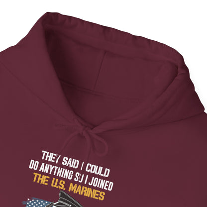 They Said I Could Do Anything So I Joined the U.S. Marines Hoodie