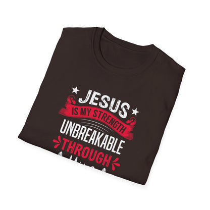 Jesus Is My Strength Unbreakable Through Him T-Shirt