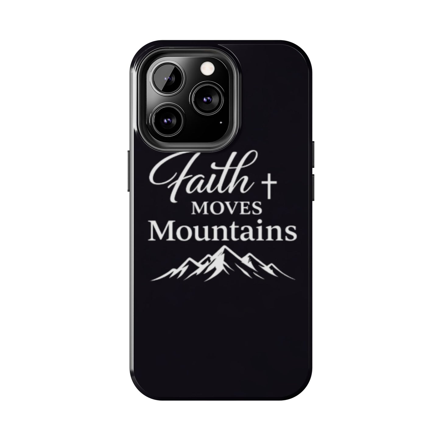 Faith Moves Mountains Tough Phone Case — Christian Inspirational Mountain Design