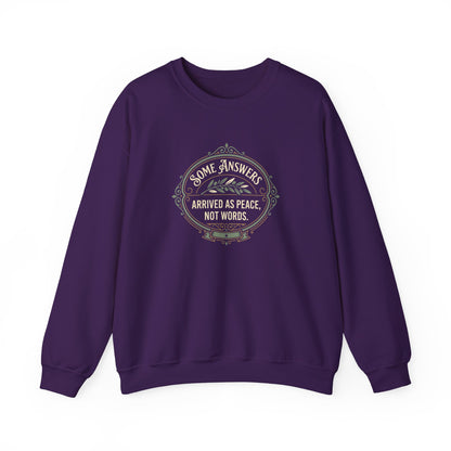 Some Answers Arrived as Peace, Not Words Sweatshirt