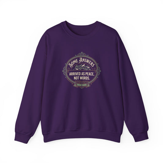 Some Answers Arrived as Peace, Not Words Sweatshirt