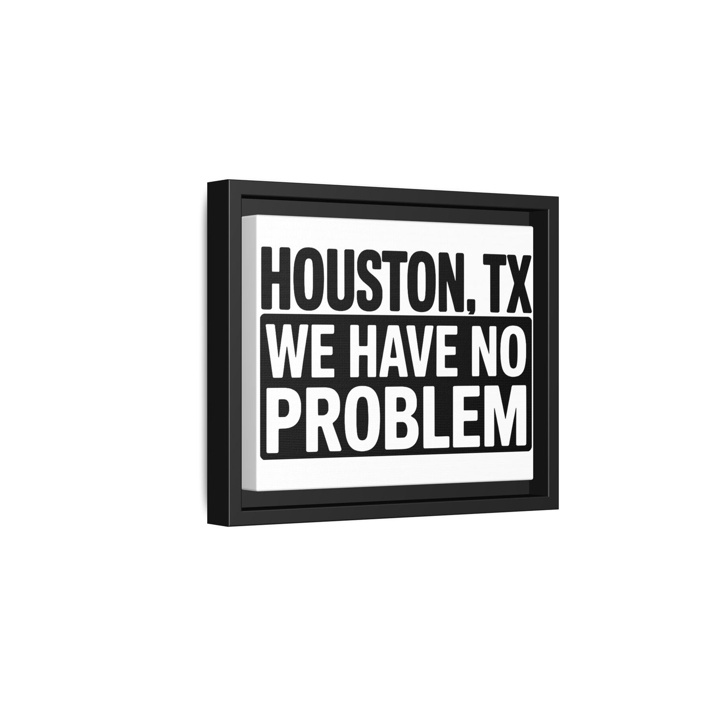 Framed Canvas Print — "HOUSTON, TX WE HAVE NO PROBLEM" Bold Typography Wall Art