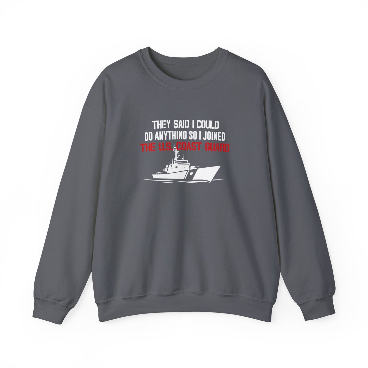 They Said I Could Do Anything So I Joined The U.S. Coast Guard Sweatshirt