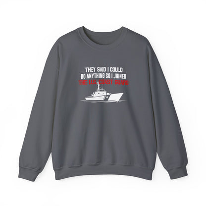 They Said I Could Do Anything So I Joined The U.S. Coast Guard Sweatshirt