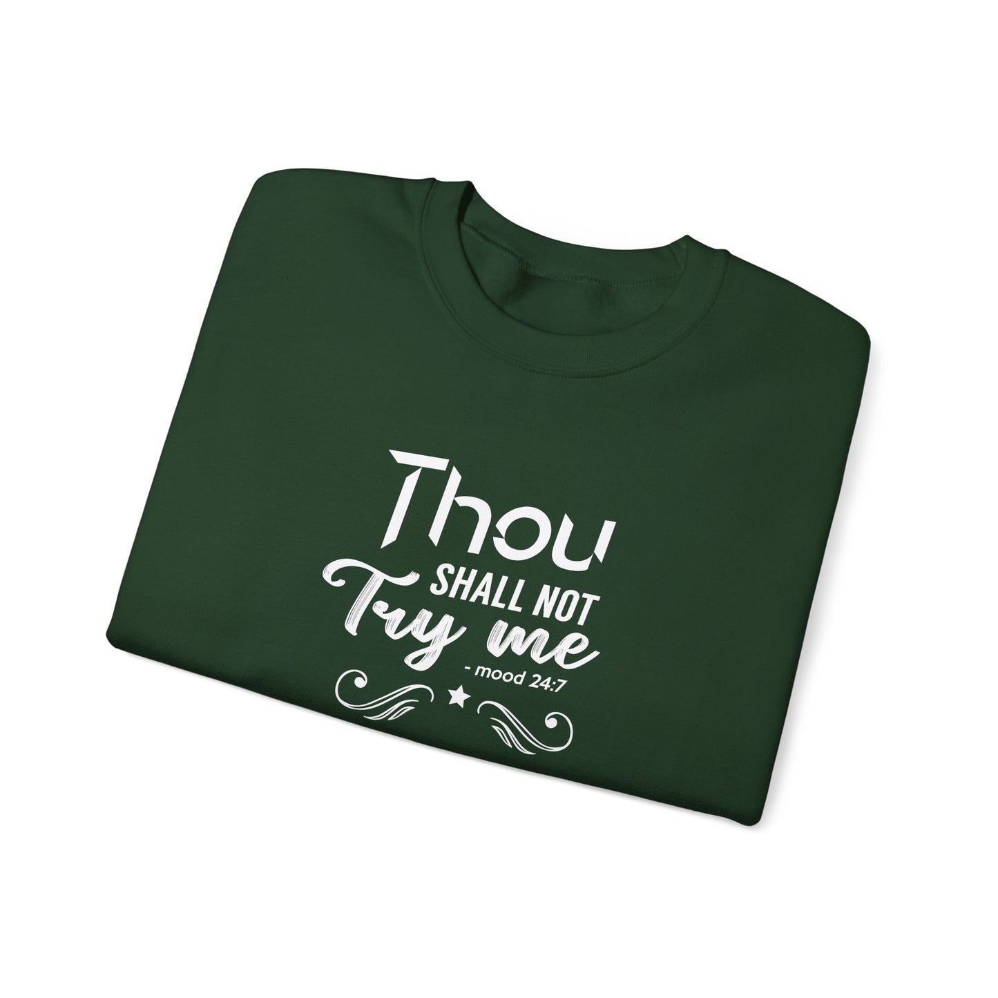 Thou Try Me Shall Not - Mood 24.7 Sweatshirt