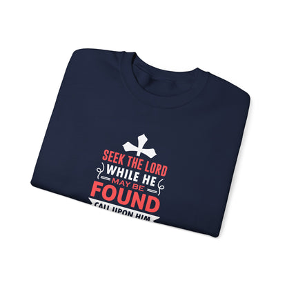 Seek the Lord While He May Be-found Call Upon Him While He is Near Isaiah 55.8 Ev  Sweatshirt