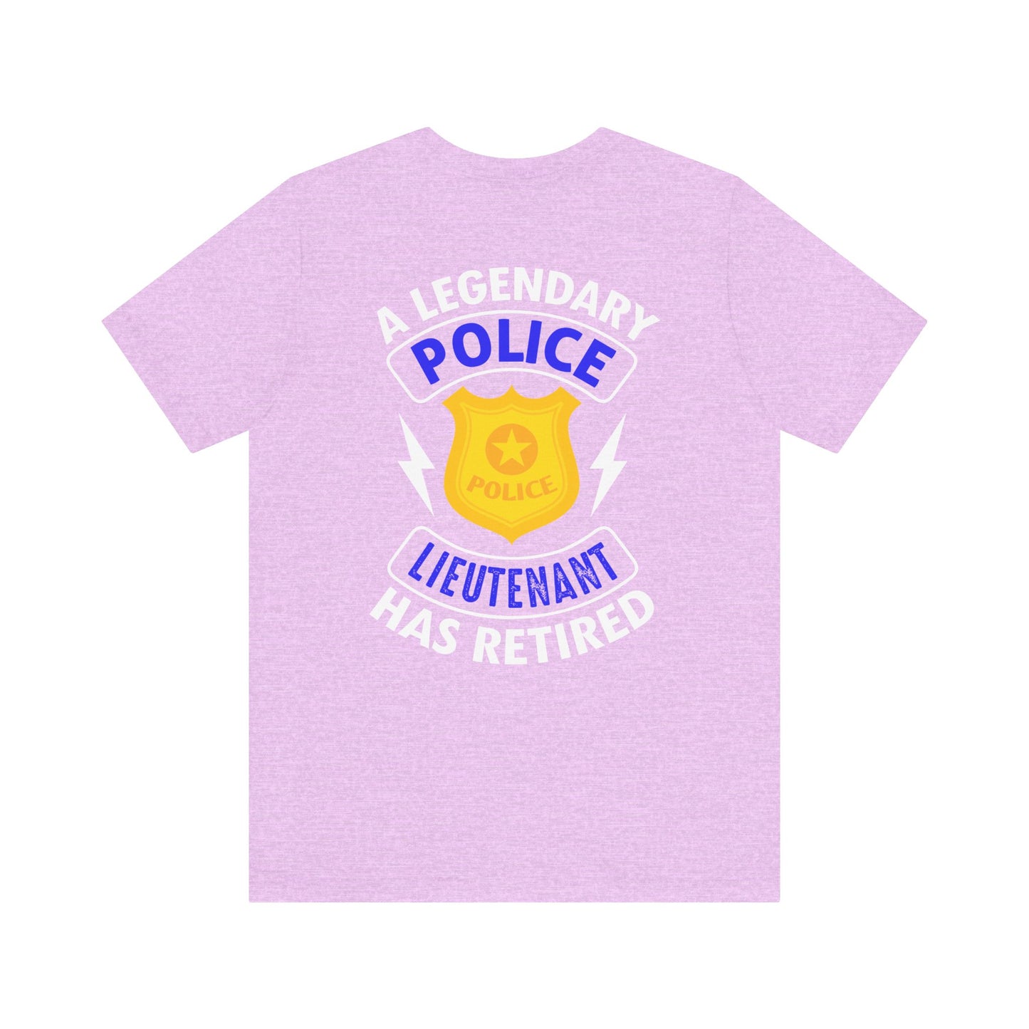 Retired Police Lieutenant T-Shirt — "A Legendary Police Lieutenant Has Retired"