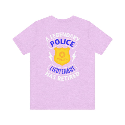 Retired Police Lieutenant T-Shirt — "A Legendary Police Lieutenant Has Retired"