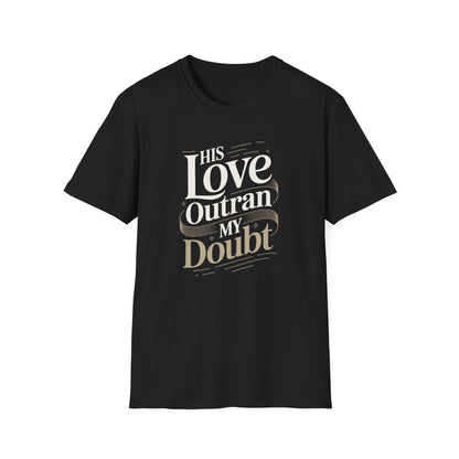 His Love Outran My Doubt T-Shirt