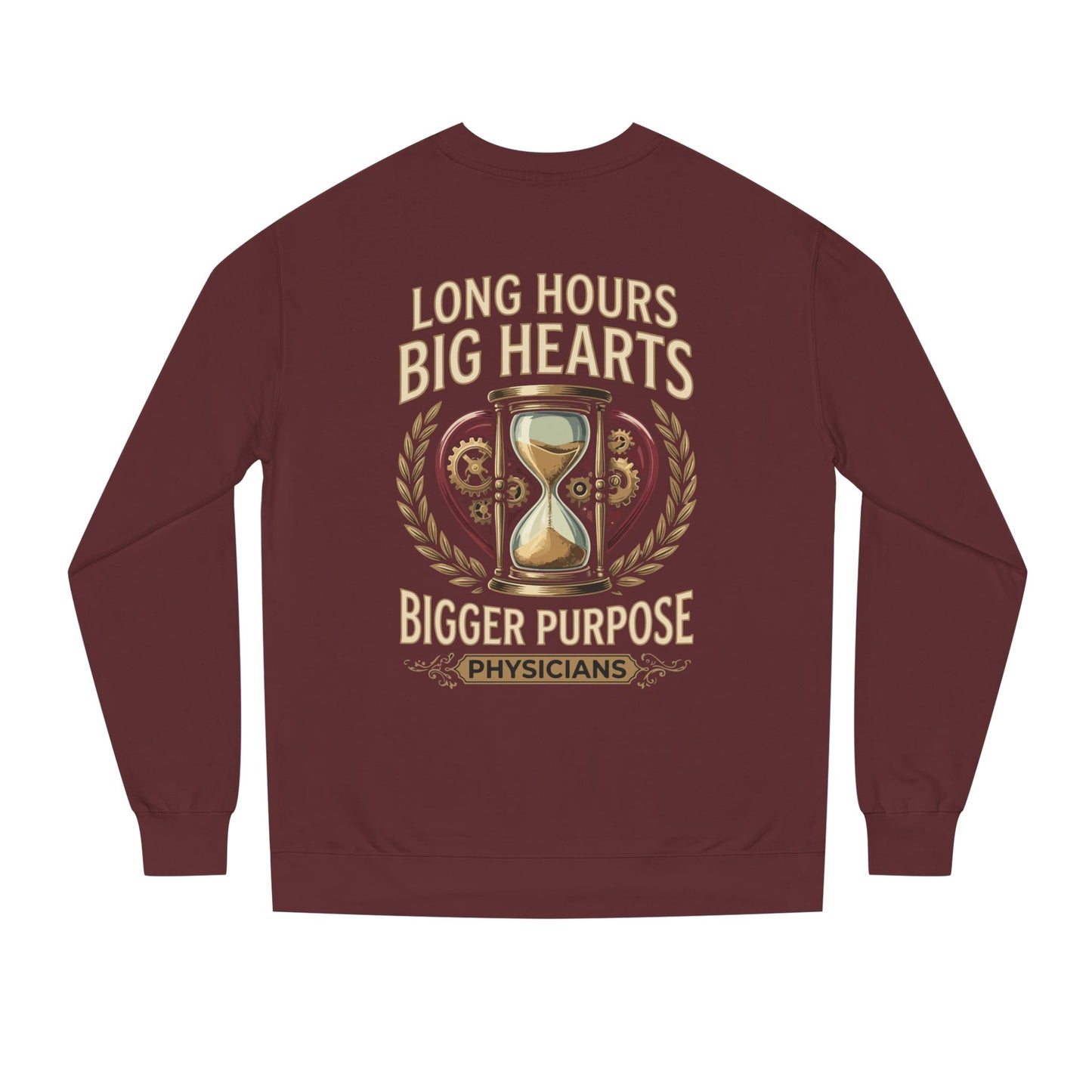 Physicians Sweatshirt – “Long Hours Big Hearts Bigger Purpose” Medical Crewneck