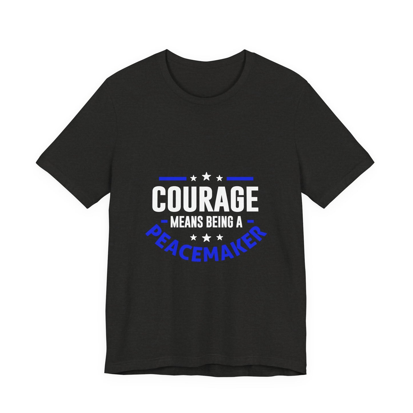 Peacemaker Courage Tee — "Courage Means Being a Peacemaker" Graphic T-Shirt