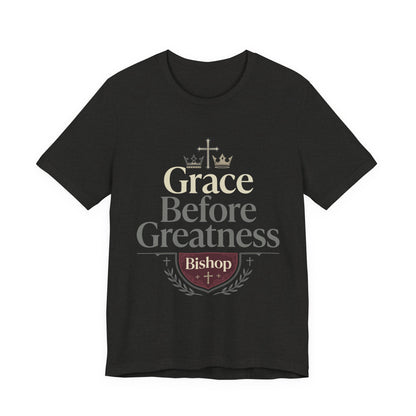 Grace Before Greatness T-Shirt — Bishop Inspirational Faith Tee