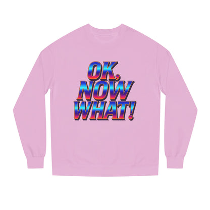 OK, Now What! Crewneck Sweatshirt — Bold Retro Gradient Graphic