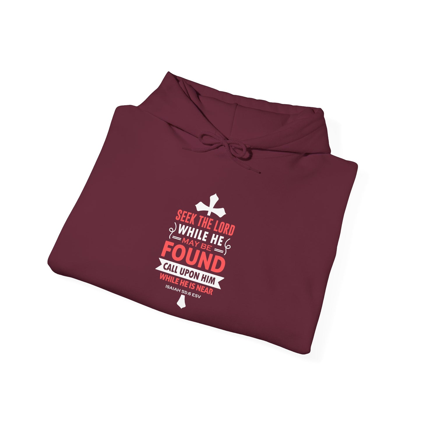 Seek the Lord While He May Be-found Call Upon Him While He is Near Isaiah 55.8 Ev Hoodie