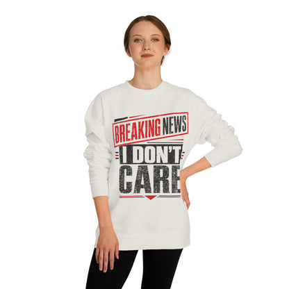 Crewneck Sweatshirt — "Breaking News: I Don't Care" Graphic