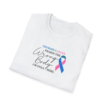 Thyroid Cancer Picked the Wrong Body I'm Still Here T-Shirt