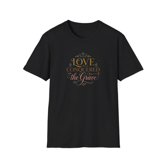 Love Conquered the Grave T-Shirt