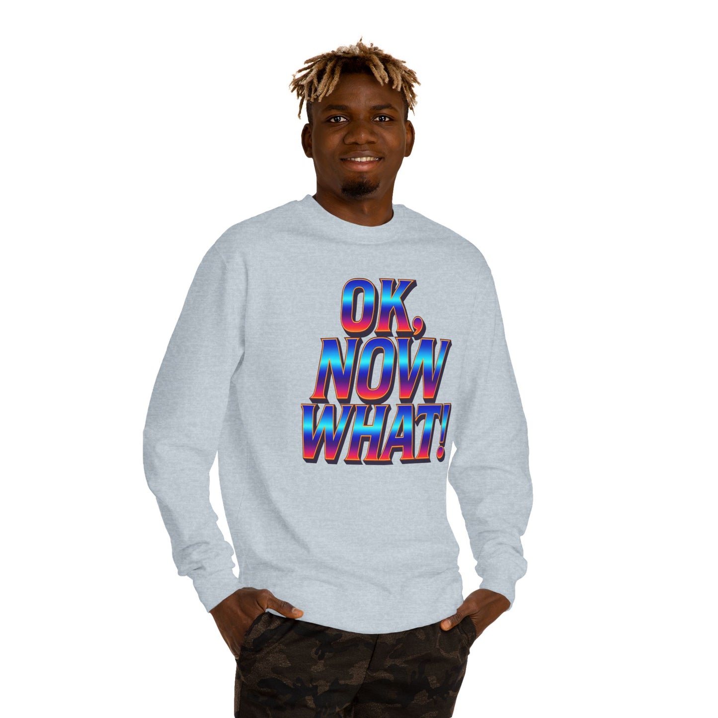 OK, Now What! Crewneck Sweatshirt — Bold Retro Gradient Graphic