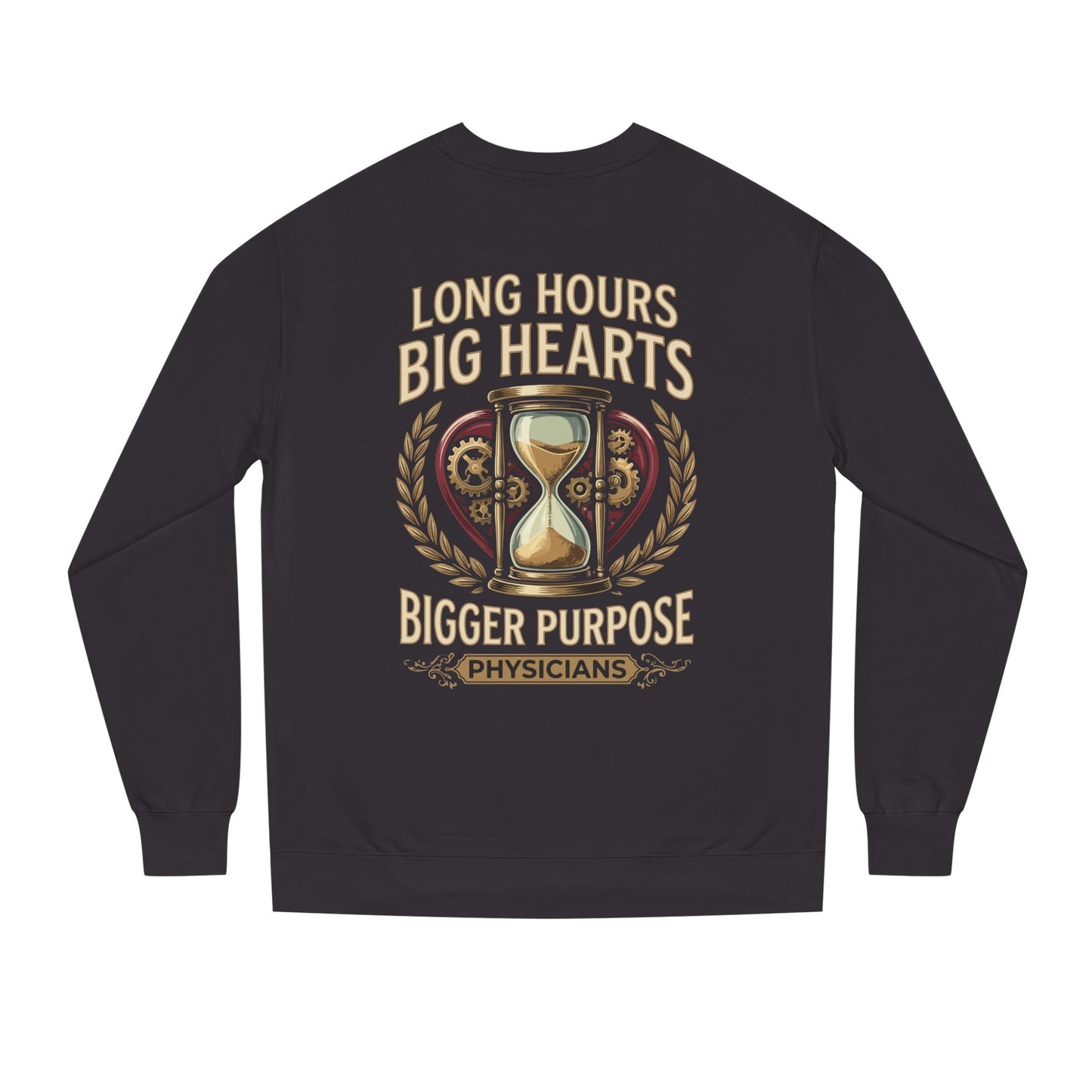 Physicians Sweatshirt – “Long Hours Big Hearts Bigger Purpose” Medical Crewneck