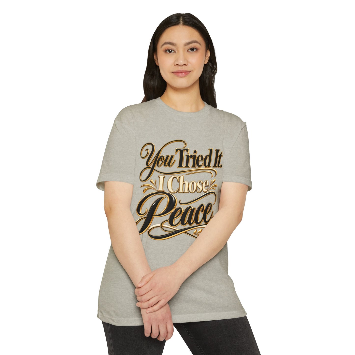 You Tried It, I Chose Peace T-Shirt — Calm Positive Graphic Tee