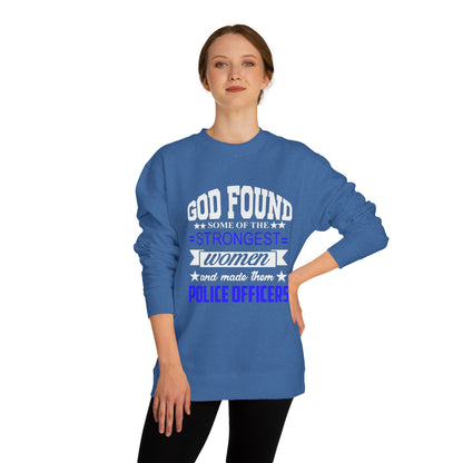 Police Officer Women Sweatshirt — "God Found Some of the Strongest Women and Made Them Police Officers"