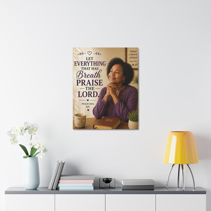 Stretched Canvas - "Let Everything That Has Breath Praise the Lord" Psalm 150:6 Religious Wall Art