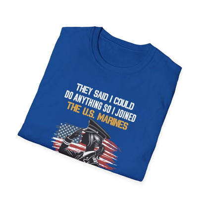 They Said I Could Do Anything So I Joined the U.S. Marines T‑Shirt