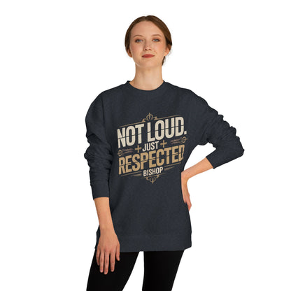 Not Loud Just Respected Sweatshirt