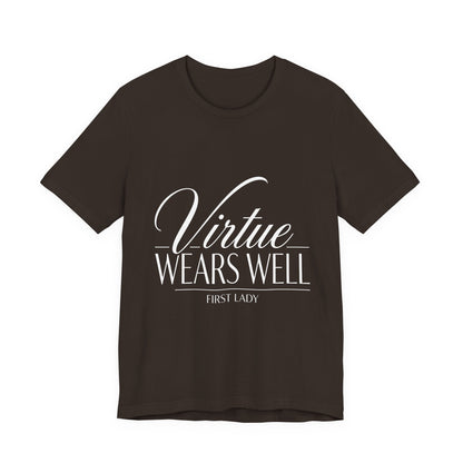 Virtue Wears Well Tee — "First Lady" Inspirational Graphic T‑Shirt