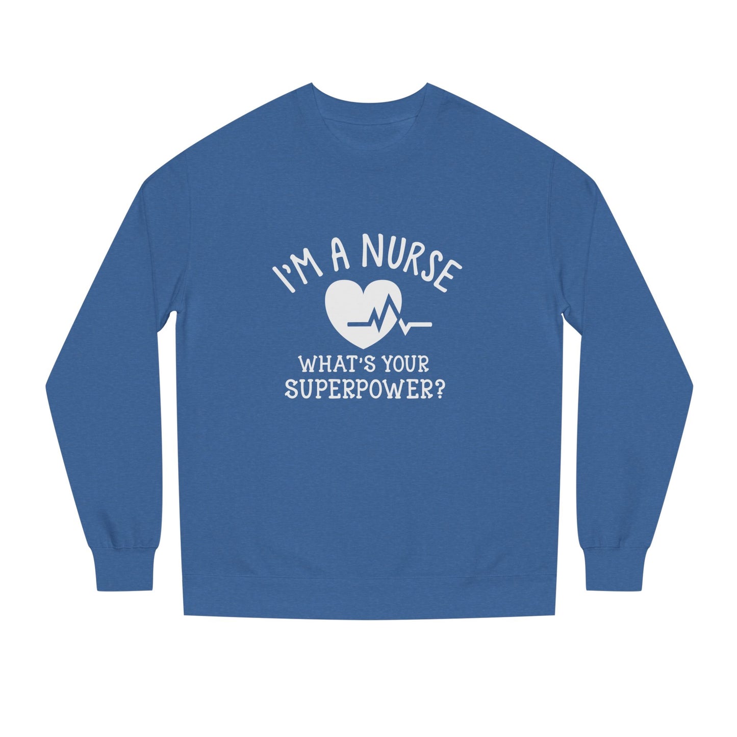 Nurse Sweatshirt — "I'm a Nurse, What's Your Superpower?" Crewneck