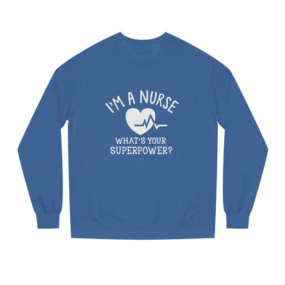 Nurse Sweatshirt — "I'm a Nurse, What's Your Superpower?" Crewneck
