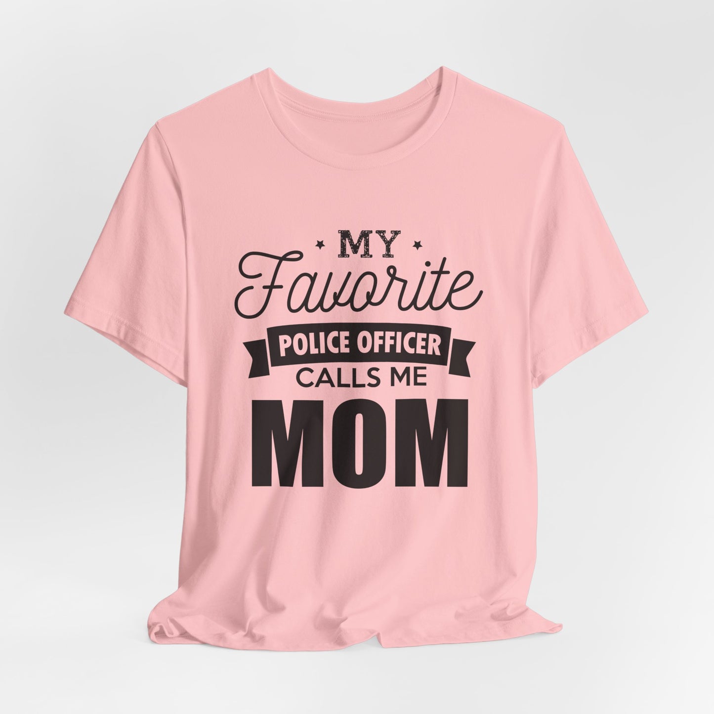 Mom of a Police Officer T-Shirt — "My Favorite Police Officer Calls Me Mom"