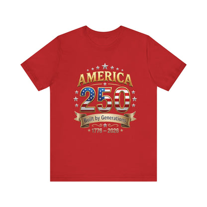 America 250 T-Shirt — Built by Generations 1776–2026 Patriotic Tee