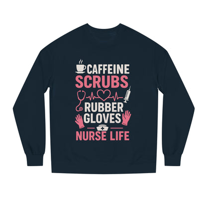 Nurse Life Sweatshirt — "Caffeine, Scrubs, Rubber Gloves" Graphic Crewneck