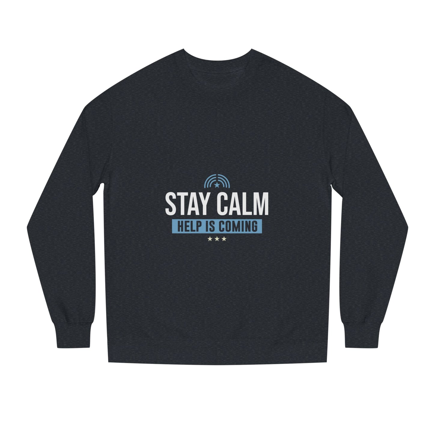 Stay Calm "Help Is Coming" Sweatshirt
