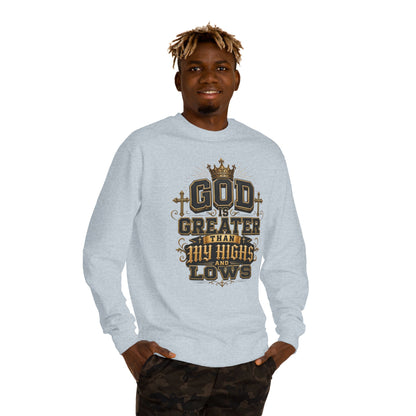 Faith Crewneck Sweatshirt — "God Is Greater Than My Highs and Lows" Inspirational Design