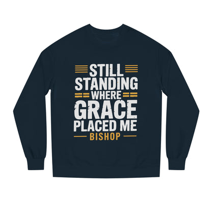 Still Standing Where Grace Placed Me Sweatshirt